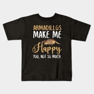 Armadillos Make Me Happy You, Not So Much Kids T-Shirt